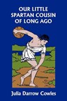 Our Little Spartan Cousin of Long Ago (Yesterday's Classics) - Julia Darrow Cowles - 9781599152844