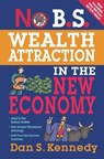 No B.S. Wealth Attraction in the New Economy - Dan Kennedy ; Entrepreneur Press - 9781599183695