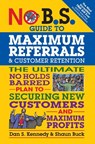 No B.S. Guide to Maximum Referrals and Customer Retention - Dan S. Kennedy ; Shaun Buck - 9781599185842