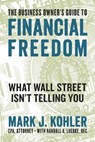 The Business Owner's Guide to Financial Freedom - Mark J. Kohler - 9781599186160