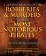 General History of the Robberies & Murders of the Most Notorious Pirates - Charles Captain Johnson - 9781599219059