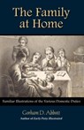 THE FAMILY AT HOME Familiar Illustrations of Domestic Duties - Gorham Abbott - 9781599251110