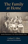 THE FAMILY AT HOME Familiar Illustrations of Domestic Duties - Gorham Abbott - 9781599251110