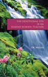 The Devotional Life of the Sunday School Teacher - James R Miller - 9781599251172