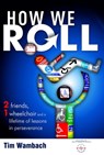 How We Roll: 2 Men, 1 Wheelchair and a Lifetime of Lessons in Perseverance - Tim Wambach - 9781599321592