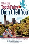 What the Tooth Fairy Didn't Tell You: The Wise Consumer's Guide to Dentistry in the Big Apple - Michael J. Goldberg - 9781599322827