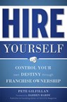 Hire Yourself: Control Your Own Destiny Through Franchise Ownership - Pete Gilfillan - 9781599324470