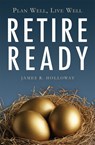 Retire Ready - James R. Holloway - 9781599324531