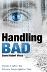 Handling Bad: Inside a Cyber Era Private Investigation Firm - Daniel Robert Weiss - 9781599325910