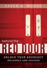 Behind the Red Door: Unlock Your Advocacy Influence and Success - Karen B. Moore - 9781599326603