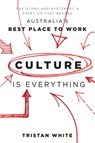 Culture Is Everything: The Story and System of a Start-Up That Became Australia's Best Place to Work - Tristan White - 9781599326634