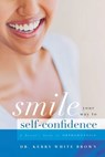 Smile Your Way to Confidence: A Parent's Guide to Orthodontics - Kerry White Brown - 9781599329406