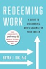 Redeeming Work - Bryan J. Dik - 9781599475394
