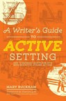 A Writer's Guide to Active Setting - Mary Buckham - 9781599639307