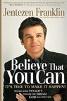 Believe That You Can: Moving with Faith and Tenacity to the Dream God Has Given You - Jentezen Franklin - 9781599794532