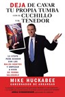 Deja de Cavar Tu Propia Tumba Con El Cuchillo Y El Tenedor - Mike Huckabee - 9781599950013