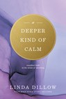 Deeper Kind of Calm: Steadfast Faith in the Midst of Adversity - Linda Dillow - 9781600060755