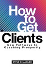 How to Get Clients - Steve Chandler - 9781600251610