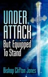 Under Attack But Equipped To Stand - Clifton Jones - 9781600340369