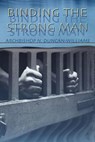 Binding the Strong Man - DUNCAN-WILLIAMS,  Nicholas Archbishop - 9781600344084