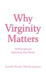 Why Virginity Matters - Jennifer Brooke Marche Jackson - 9781600348006
