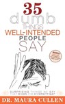 35 Dumb Things Well-Intended People Say - Maura Cullen - 9781600374913