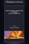 Constitutional Separation of Powers - Thomas M. Beck - 9781600421327