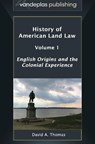 History of American Land Law - Volume 1 - David A. Thomas - 9781600422058