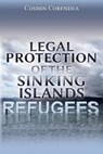 Legal Protection of the Sinking Islands Refugees - Cosmin Corendea - 9781600422805