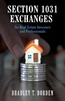 Section 1031 Exchanges For Real Estate Investors and Professionals - Bradley Borden - 9781600425394