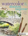Watercolor for the Absolute Beginner with Mark Willenbrink - Mark Willenbrink - 9781600617706