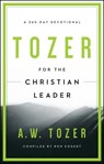 Tozer For The Christian Leader - A. W. Tozer ; Ron Eggert - 9781600667930