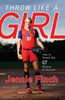 Throw Like a Girl - Jennie Finch ; Ann Killion - 9781600785603