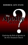 The Apostle Question: Exploring the Role of Apostles in the New Testament Church - Roderick Levi Evans - 9781601411228