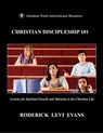 Christian Discipleship 101: Lessons for Spiritual Growth and Maturity in the Christian Life - Roderick Levi Evans - 9781601412645