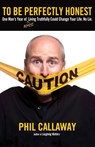 To Be Perfectly Honest - Phil Callaway - 9781601423856