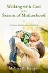 Walking with God in the Season of Motherhood - Melissa B Kruger - 9781601426505