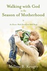 Walking with God in the Season of Motherhood - Melissa B. Kruger - 9781601426512