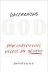 Unlearning God - Philip Gulley - 9781601426536