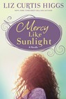 Mercy Like Sunlight - Liz Curtis Higgs - 9781601426840