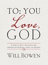 To You; Love, God - Will Bowen - 9781601426901