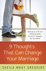Nine Thoughts That Can Change Your Marriage - Sheila Wray Gregoire - 9781601427090