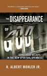The Disappearance of God - Dr. R. Albert Mohler - 9781601427403