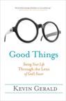 Good Things: Seeing Your Life Through the Lens of God's Favor - Kevin Gerald - 9781601427748