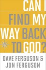 Can I Find My Way Back to God? - Dave Ferguson ; Jon Ferguson - 9781601427847