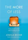 The More of Less: Finding the Life you Want Under Everything you Own - Joshua Becker - 9781601427977