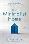 The Minimalist Home: A Room-By-Room Guide to a Decluttered, Refocused Life - Joshua Becker - 9781601427991