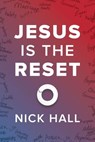 Jesus Is the Reset - Nick Hall - 9781601429117
