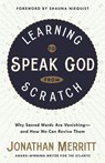 Learning to Speak God from Scratch: Why Sacred Words are Vanishing - And How We Can Revive Them - Jonathan Merritt - 9781601429308