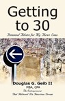 Getting to 30 - Douglas G. Geib II MBA CPA - 9781601458384